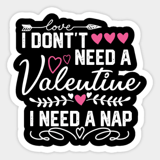 I Don't Need a Valentine I Need a Nap - Funny Valentines Day Gift Idea Sticker